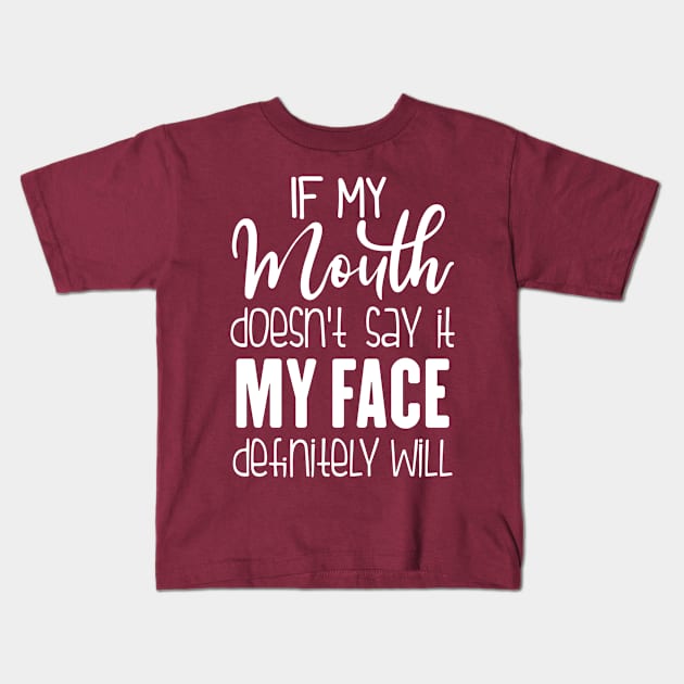 If My Mouth Doesn't Say It My Face Definitely Will, Funny Sarcastic Gift Kids T-Shirt by JustBeFantastic